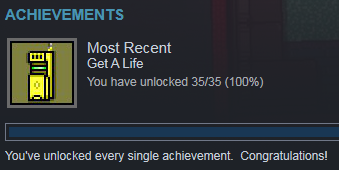 Most Recent achievement: Get A Life. 100% unlocked.