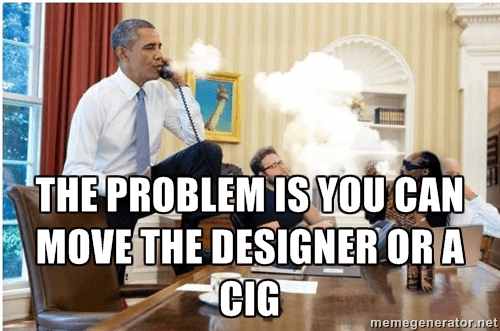 Obama smoking with the caption 'The problem is that you can move the designer or a cig'